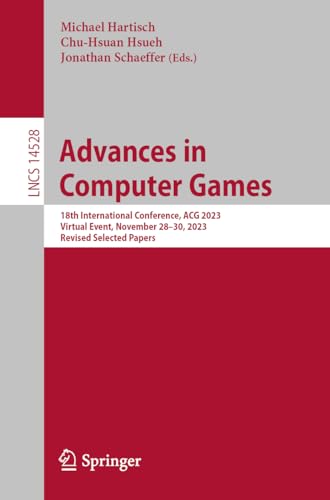 Advances in Computer Games: 18th International Conference, ACG 2023, Virtual Event, November 28–30, 2023, Revised Selected Papers (Lecture Notes in Computer Science, 14528, Band 14528)