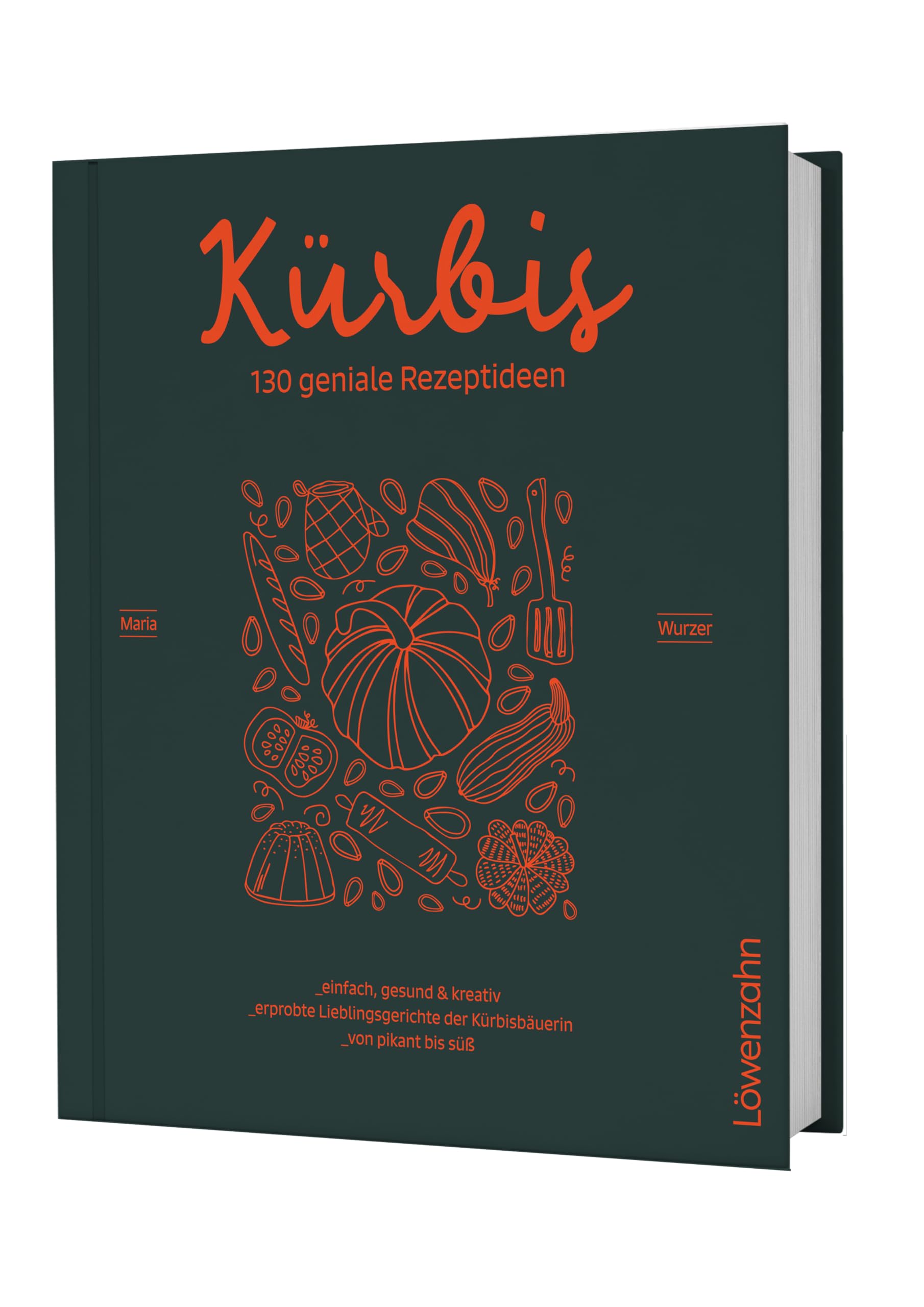 Kürbis – 130 geniale Rezeptideen: Einfach, gesund und kreativ. Erprobte Lieblingsgerichte der Kürbisbäuerin. Von pikant bis süß.
