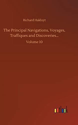The Principal Navigations, Voyages, Traffiques and Discoveries...: Volume 10