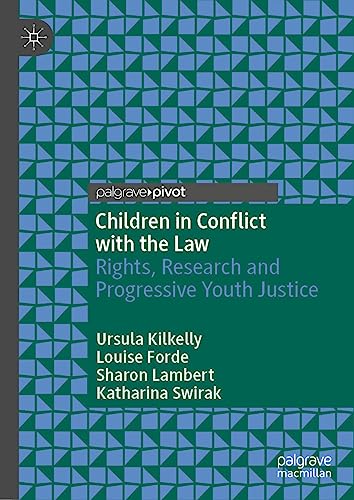 Children in Conflict with the Law: Rights, Research and Progressive Youth Justice (Palgrave Critical Studies in Human Rights and Criminology)