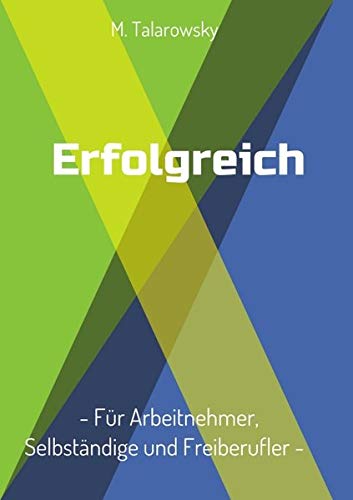 Erfolgreich - Für Arbeitnehmer, Selbständige und Freiberufler