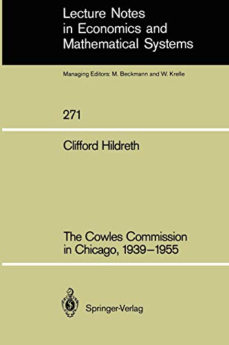 The Cowles Commission in Chicago, 19391955 (Lecture Notes in Economics and Mathematical Systems, 271, Band 271)