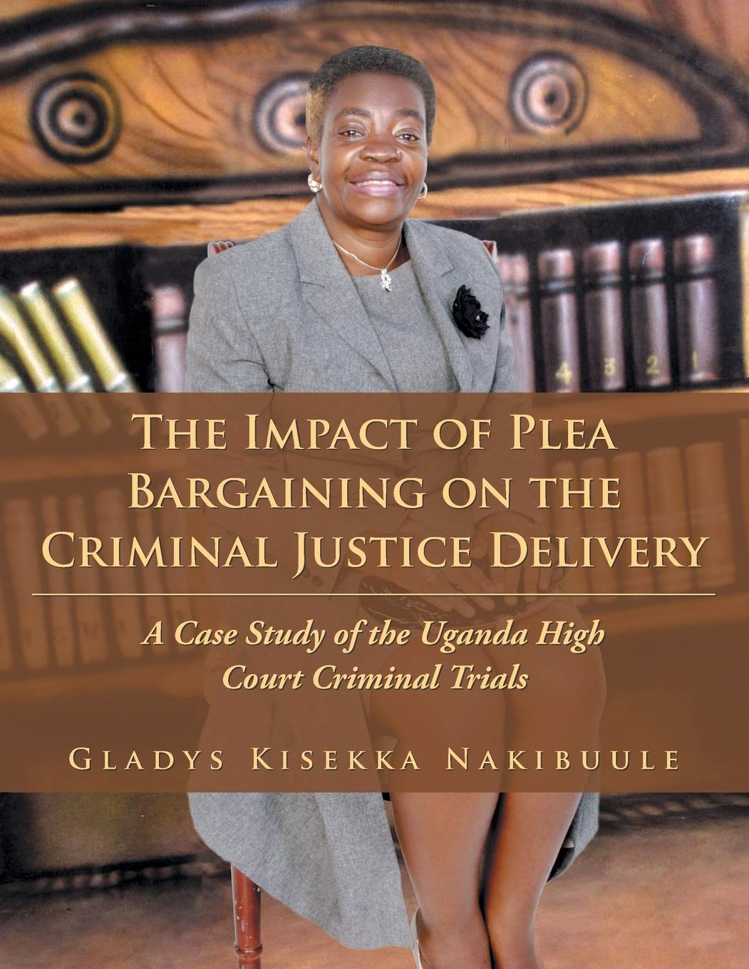 The Impact of Plea Bargaining on the Criminal Justice Delivery: A Case Study of the Uganda High Court Criminal Trials