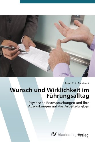 Wunsch und Wirklichkeit im Führungsalltag: Psychische Beanspruchungen und ihre Auswirkungen auf das Arbeits-Erleben