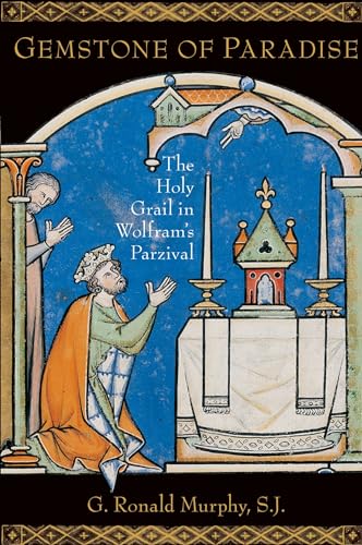 Gemstone of Paradise : The Holy Grail in Wolfram's Parzival: The Holy Grail in Wolfram's Parzival
