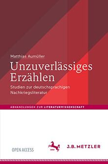 Unzuverlässiges Erzählen: Studien zur deutschsprachigen Nachkriegsliteratur (Abhandlungen zur Literaturwissenschaft)