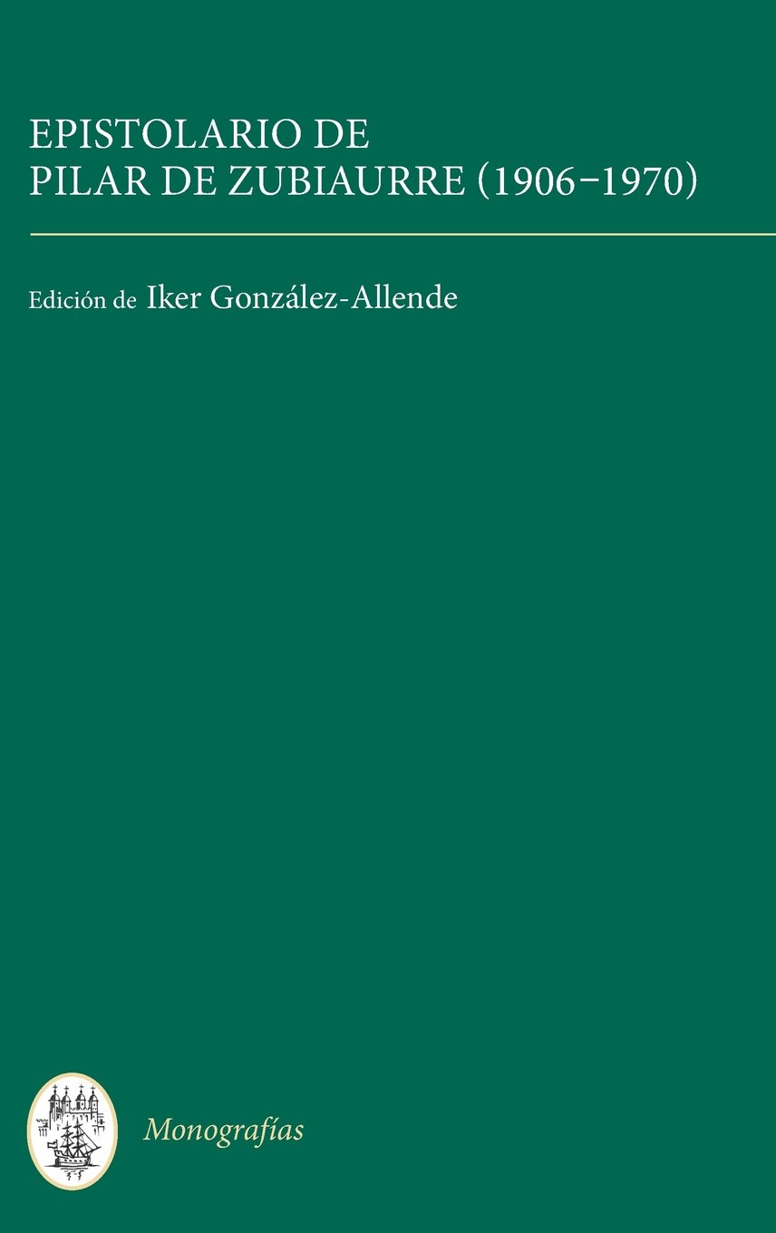 Epistolario de Pilar de Zubiaurre (1906-1970) (Monografías A, 336, Band 336)