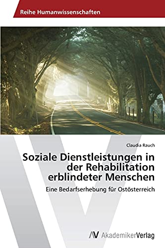 Soziale Dienstleistungen in der Rehabilitation erblindeter Menschen: Eine Bedarfserhebung für Ostösterreich