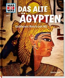 Was ist was Bd. 070: Das alte Ägypten. Goldenes Reich am Nil