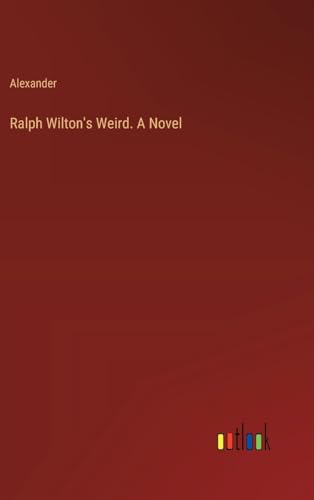 Ralph Wilton's Weird. A Novel