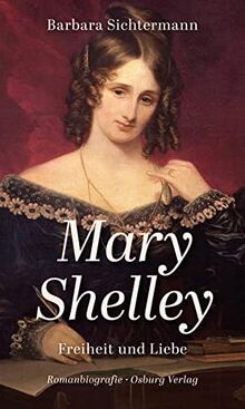 Mary Shelley: Freiheit und Liebe. Romanbiografie von Sichtermann, Barbara | Buch | Zustand gut