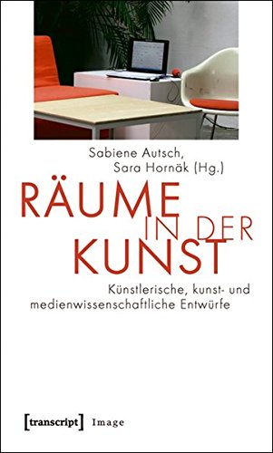 Räume in der Kunst: Künstlerische, kunst- und medienwissenschaftliche Entwürfe (Image)