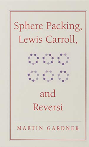 Sphere Packing, Lewis Carroll, and Reversi: Martin Gardner's New Mathematical Diversions (The New Martin Gardner Mathematical Library, Band 3)