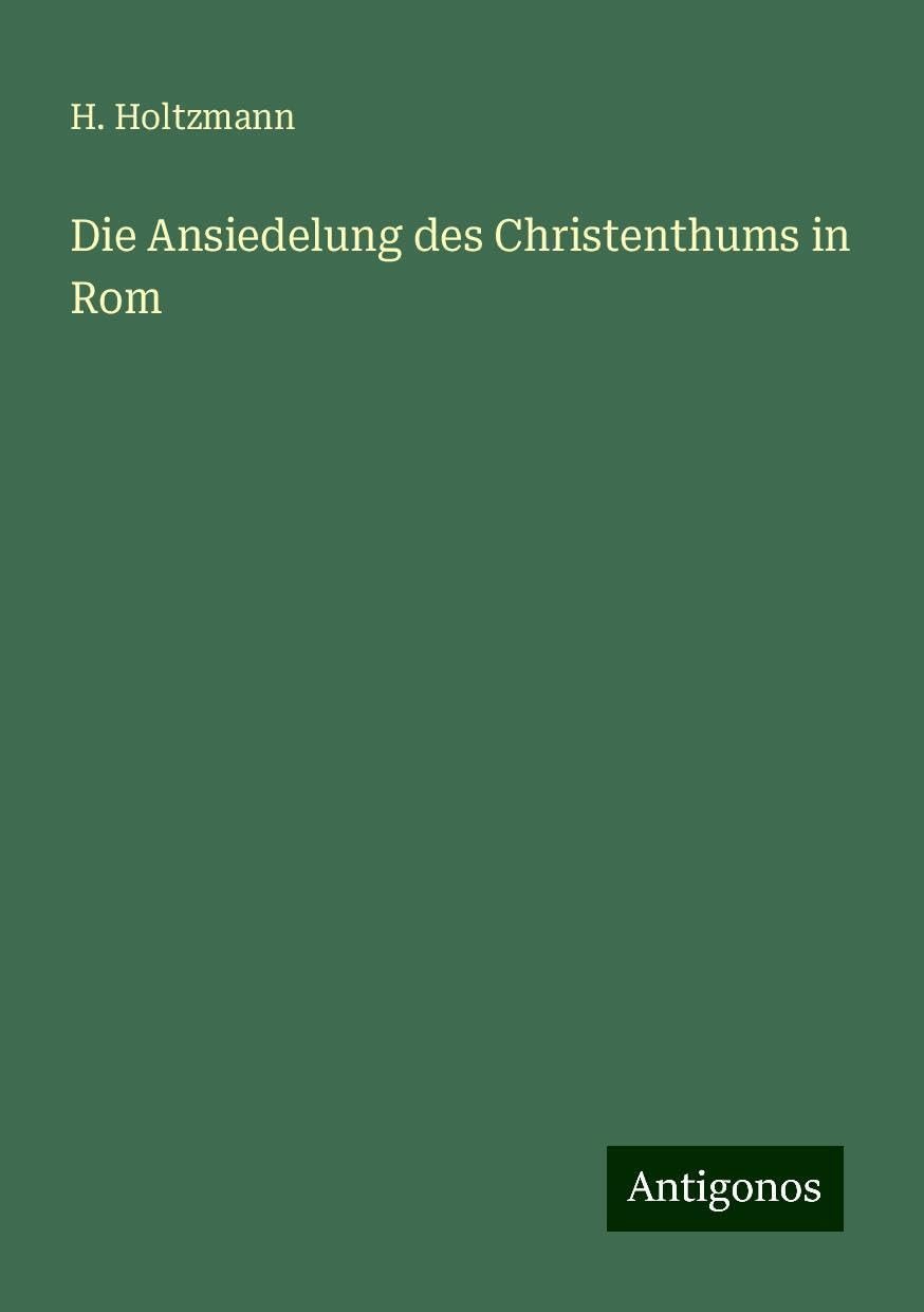 Die Ansiedelung des Christenthums in Rom