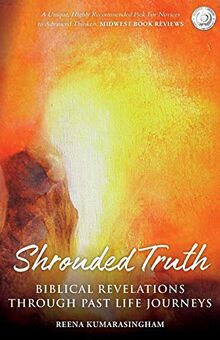 Shrouded Truth: Biblical Revelations Through Past Life Journeys (Radiant Light, Band 1)