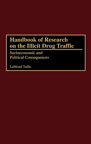 Handbook of Research on the Illicit Drug Traffic: Socioeconomic and Political Consequences