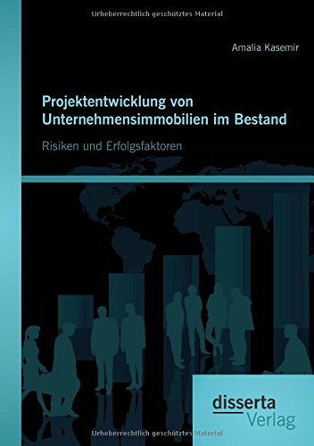 Projektentwicklung von Unternehmensimmobilien im Bestand: Risiken und Erfolgsfaktoren