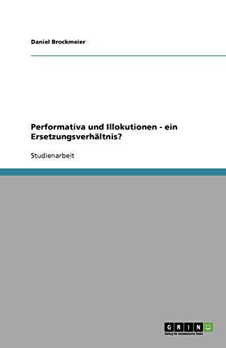 Performativa und Illokutionen - ein Ersetzungsverhältnis?