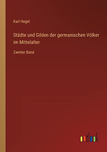 Städte und Gilden der germanischen Völker im Mittelalter: Zweiter Band