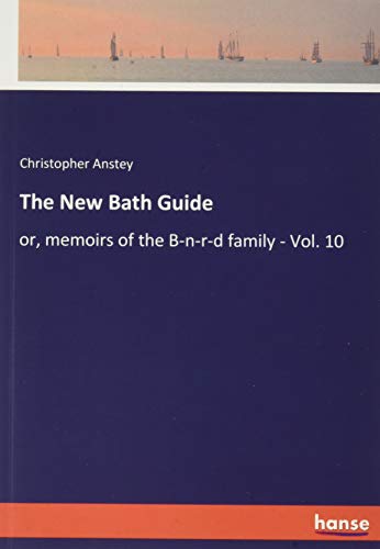 The New Bath Guide: or, memoirs of the B-n-r-d family - Vol. 10