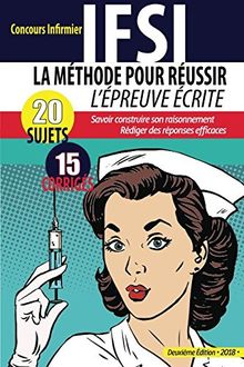 La Méthode pour réussir l'épreuve écrite - 2 ème Edition -: IFSI Concours Infirmier 2018