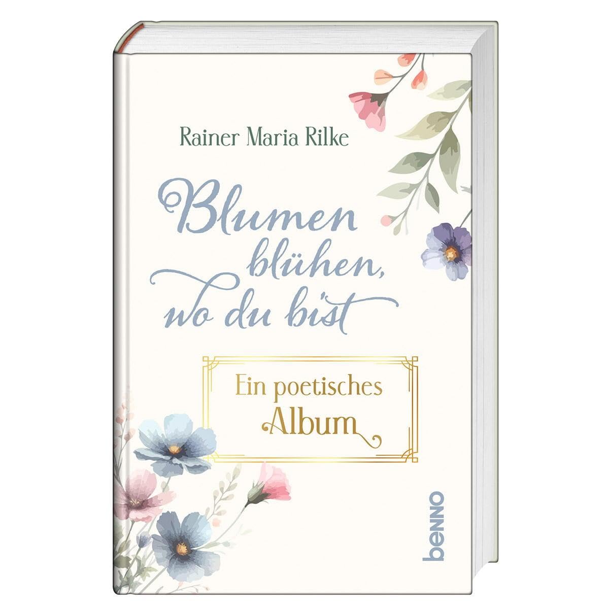 Blumen blühen, wo du bist: Ein poetisches Album