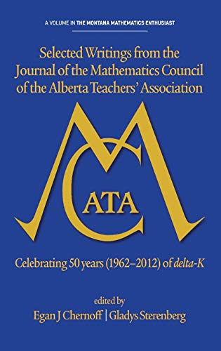 Selected Writings from the Journal of the Mathematics Council of the Alberta Teachers' Association: Celebrating 50 Years (1962-2012) of Delta-K (Hc) ... Monograph Series in Mathematics Education)