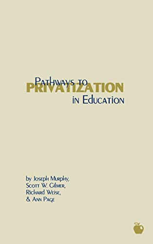 Pathways to Privatization in Education (Contemporary Studies in Social and Policy Issues in Education)