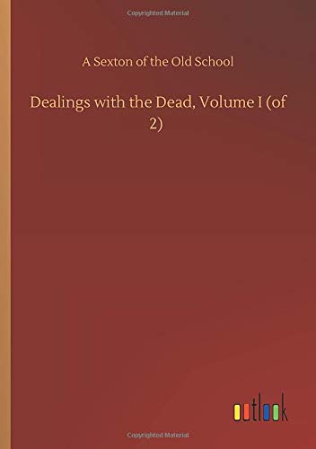 Dealings with the Dead, Volume I (of 2)