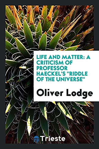 Life and matter: a criticism of Professor Haeckel's Riddle of the Universe