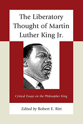 The Liberatory Thought of Martin Luther King Jr.: Critical Essays on the Philosopher King