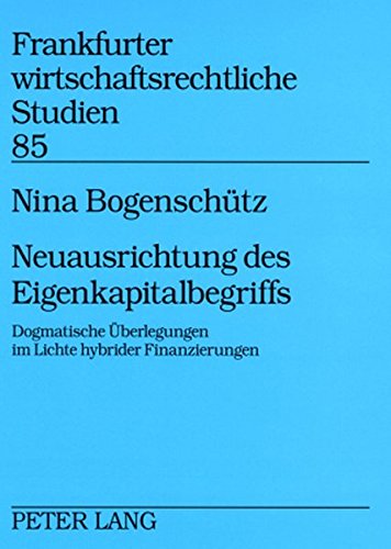 Neuausrichtung des Eigenkapitalbegriffs: Dogmatische Überlegungen im Lichte hybrider Finanzierungen (Frankfurter wirtschaftsrechtliche Studien)