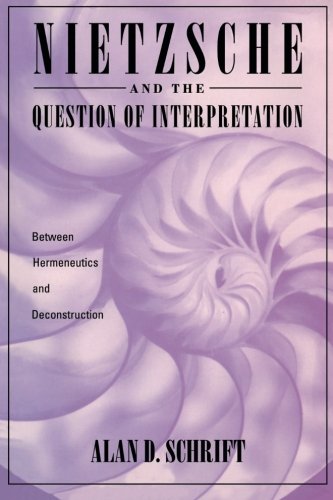 Nietzsche and the Question of Interpretation: Between Hermeneutics and Deconstruction