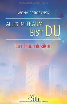 Alles im Traum bist du - Ein Traumlexikon