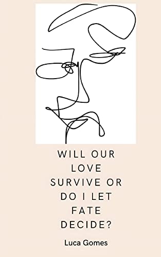 Will our love survive, or do I let fate decide?