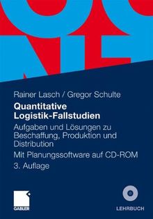 Quantitative Logistik-Fallstudien: Aufgaben und Lösungen zu Beschaffung, Produktion und Distribution Mit Planungssoftware auf CD-ROM