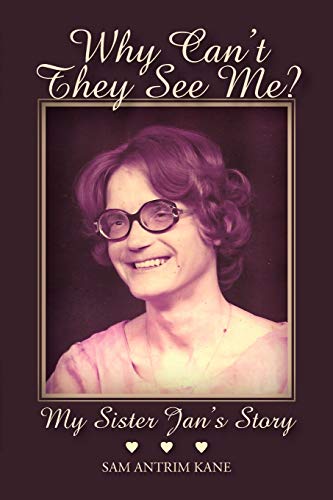 Why Can't They See Me?: My Sister Jan's Story