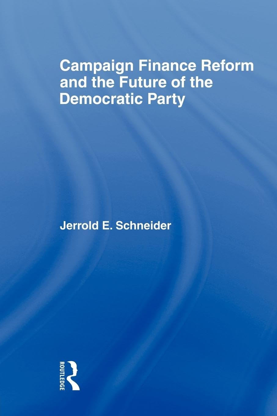 Schneider, Jerrold E. E. Campaign Finance Reform And The Future Of The Democratic Party