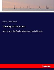 The City of the Saints: And across the Rocky Mountains to California