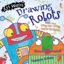 Drawing Robots: With easy step-by-step instructions (Art Works)