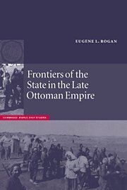 Frontiers of the State in the Late Ottoman Empire: Transjordan, 1850–1921 (Cambridge Middle East Studies, Band 12)