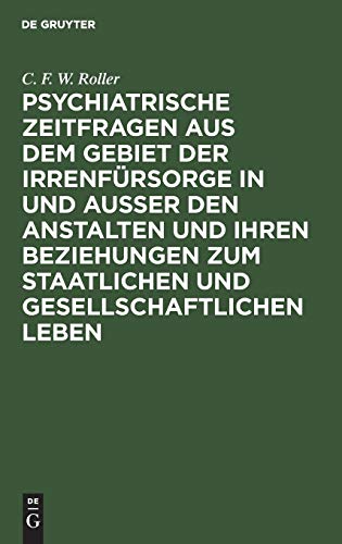 Psychiatrische Zeitfragen aus dem Gebiet der Irrenfürsorge in und ausser den Anstalten und ihren Beziehungen zum staatlichen und gesellschaftlichen Leben