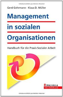 Management in sozialen Organisationen: Handbuch für die Praxis Sozialer Arbeit