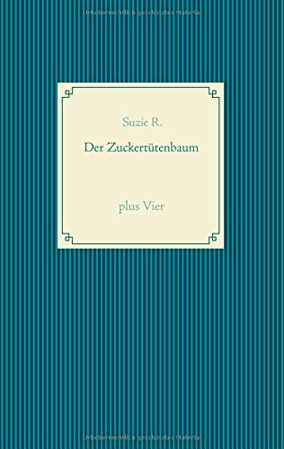Der Zuckertütenbaum plus Vier: kleine Geschichten gegen Langeweile