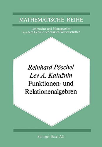 Funktionen- und Relationenalgebren: Ein Kapitel der Diskreten Mathematik (Lehrbücher und Monographien aus dem Gebiete der exakten Wissenschaften, 67, Band 67)