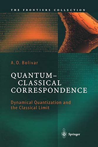 Quantum-Classical Correspondence: Dynamical Quantization and the Classical Limit (The Frontiers Collection)