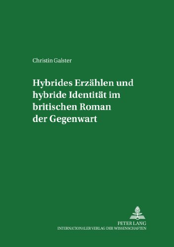 Hybrides Erzählen und hybride Identität im britischen Roman der Gegenwart (Regensburger Arbeiten zur Anglistik und Amerikanistik)