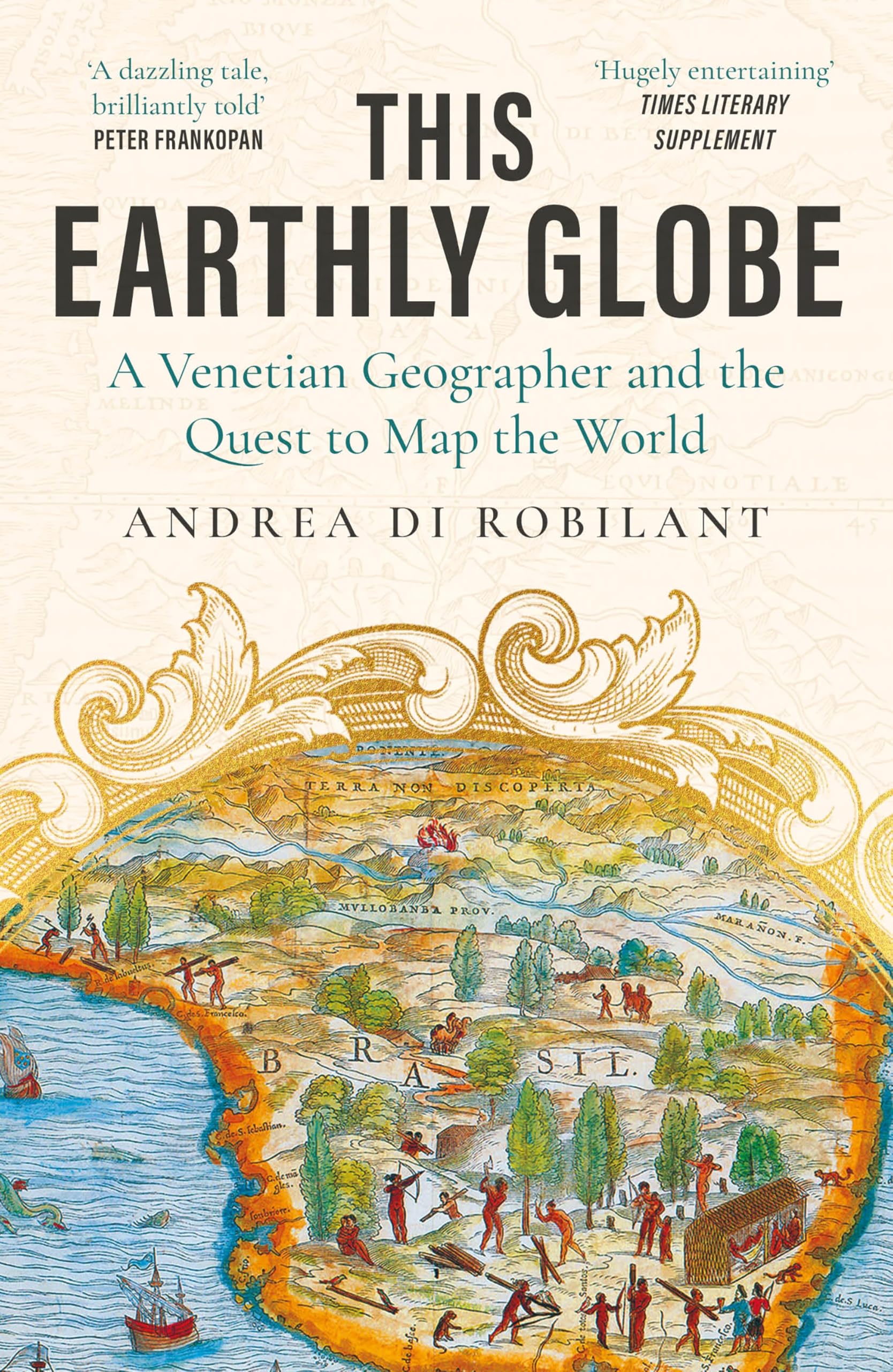Andrea Di Robilant This Earthly Globe, A Venetian Geographer And The Quest To Map The World