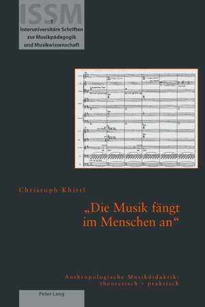 «Die Musik fängt im Menschen an»: Anthropologische Musikdidaktik: theoretisch - praktisch