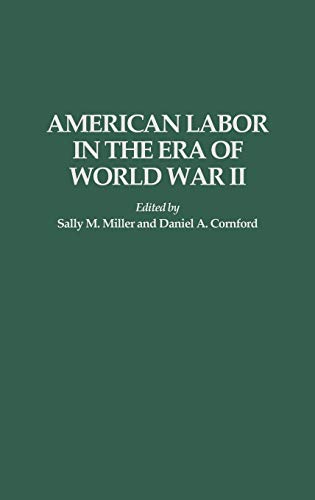 American Labor in the Era of World War II (Contributions in Labor Studies)